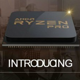  针对专业用户：AMD 即将发布 Ryzen Pro系列 专业版处理器　