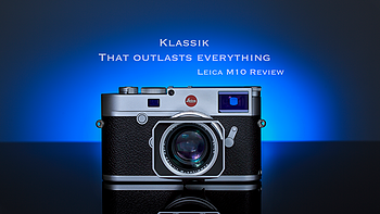 经典超越一切! Leica 徕卡 M10 Review