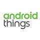 面向智能家居领域：Google 谷歌 正式发布 Android Things 操作系统