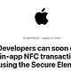 苹果宣布将开放 iPhone 的 NFC 芯片，允许第三方进行非接触式支付