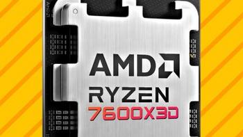 还没装机的再等等！AMD锐龙5 7600X3D处理器曝料信息汇总