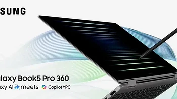 三星 Galaxy Book 5 Pro 360 笔电发布：酷睿 Ultra 200V、集成 AI 技术