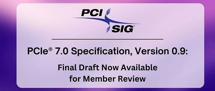 PCI-SIG公布PCIe 7.0规范的0.9版本最终草案，预计不会有额外的功能更改
