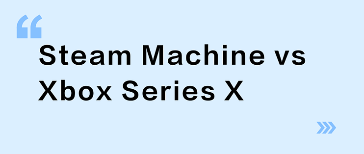 Steam Machine vs Xbox Series X？我们汇总了27位玩家真实体验，结论在这_台式机_什么值得买