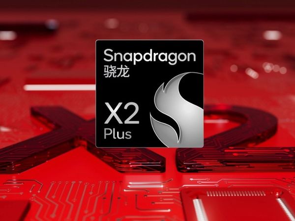 骁龙X2 Plus处理器发布：6核/10核双版本