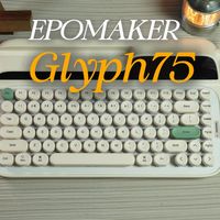 EPOMAKER Glyph75 | 经典打字机造型 | 集复古与可玩性于一身的机械键键盘
