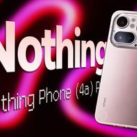 Nothing Phone (4a) Pro 体验：Nothing,but fun