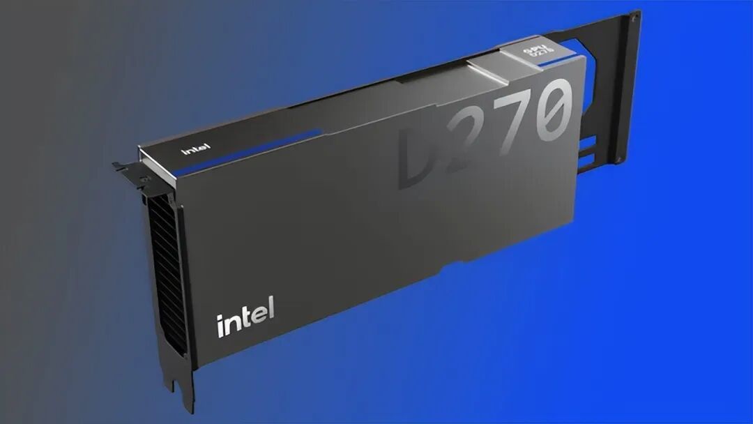 狂堆480GB显存！Intel GPU D270正式发布：NVIDIA、AMD有对手了